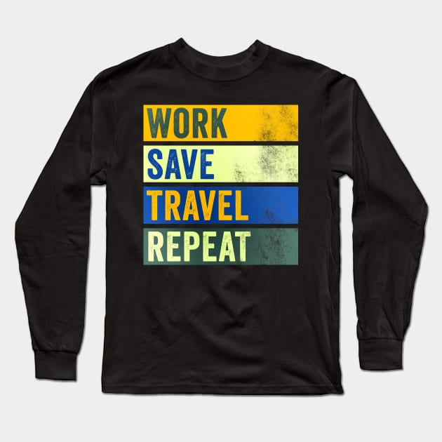 Work Save Travel Repeat - Traveler Quote Long Sleeve T-Shirt by Horisondesignz